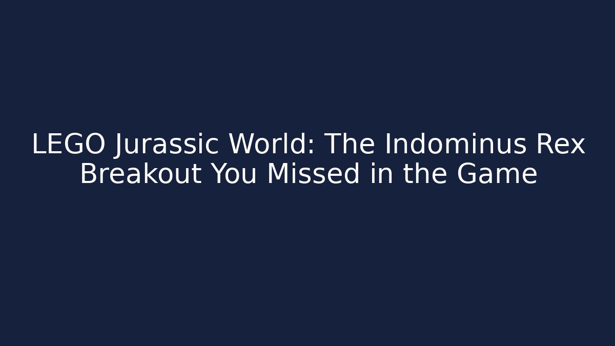 LEGO Jurassic World: The Indominus Rex Breakout You Missed in the Game