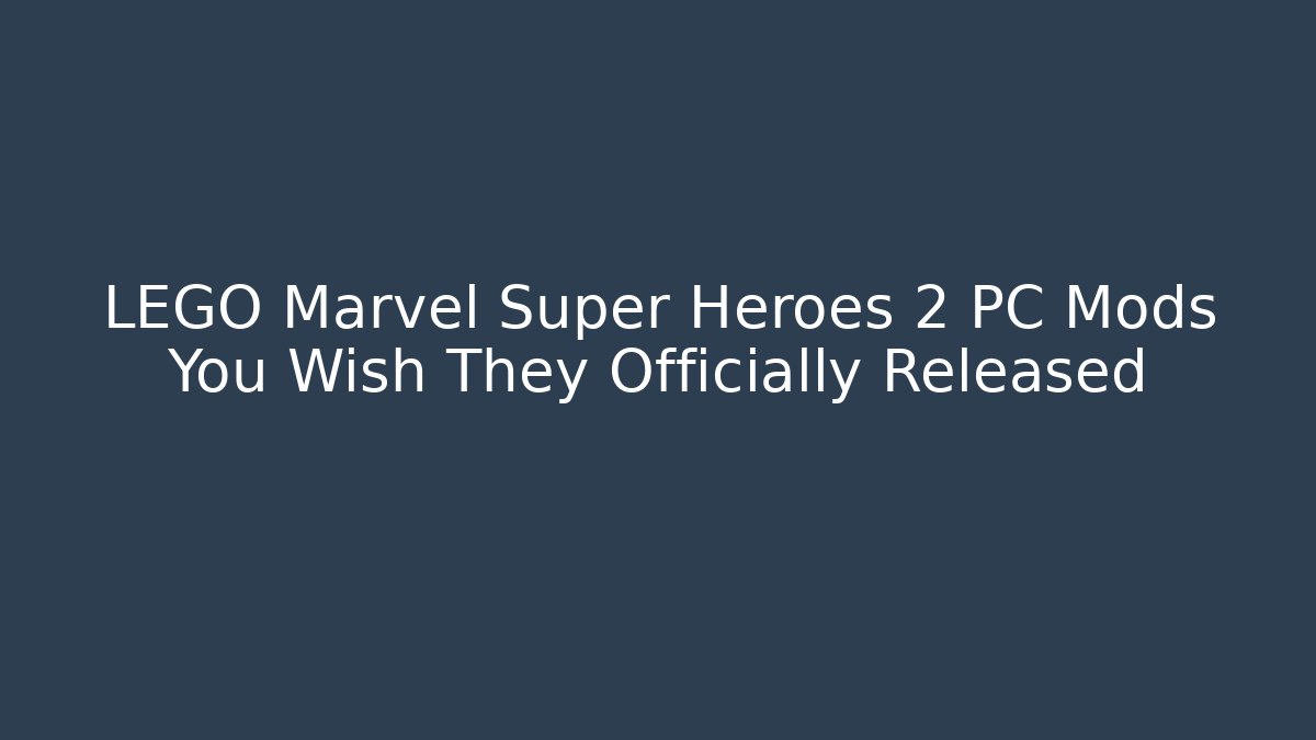 LEGO Marvel Super Heroes 2 PC Mods You Wish They Officially Released
