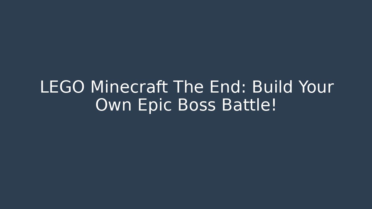 LEGO Minecraft The End: Build Your Own Epic Boss Battle!