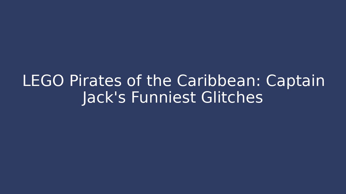 LEGO Pirates of the Caribbean: Captain Jack's Funniest Glitches