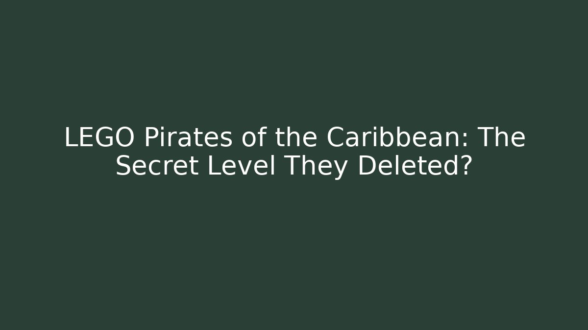 LEGO Pirates of the Caribbean: The Secret Level They Deleted?