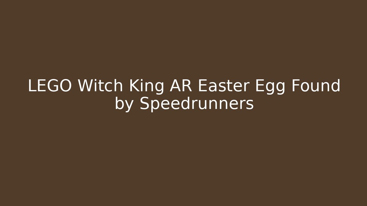 LEGO Witch King AR Easter Egg Found by Speedrunners - NADclinic