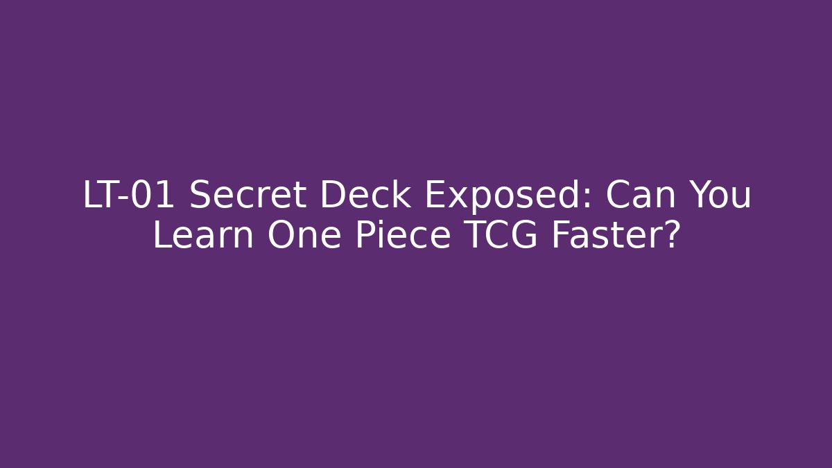 LT-01 Secret Deck Exposed: Can You Learn One Piece TCG Faster?
