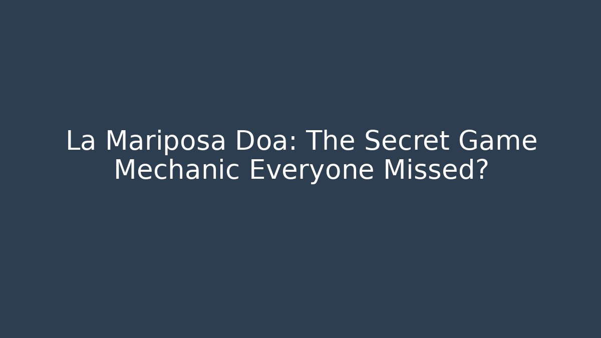 La Mariposa Doa: The Secret Game Mechanic Everyone Missed?