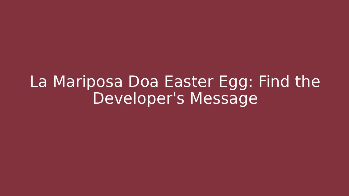 La Mariposa Doa Easter Egg: Find the Developer's Message