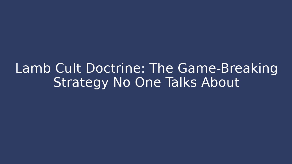 Lamb Cult Doctrine: The Game-Breaking Strategy No One Talks About