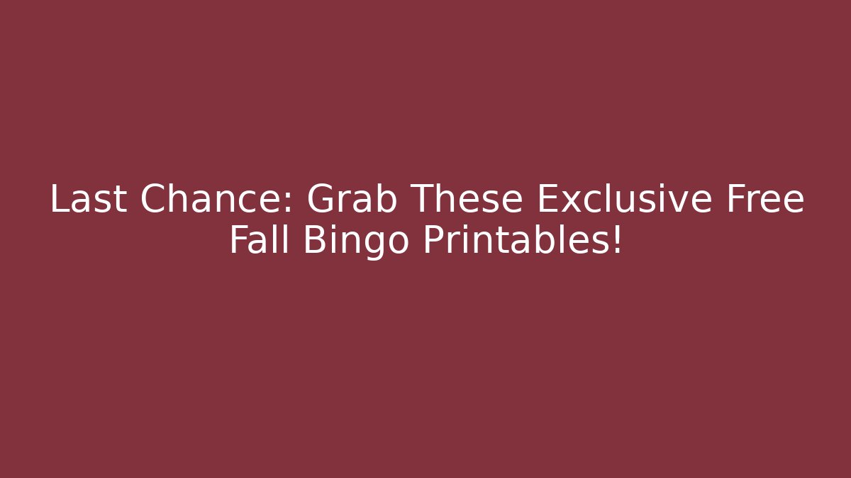 Last Chance: Grab These Exclusive Free Fall Bingo Printables!