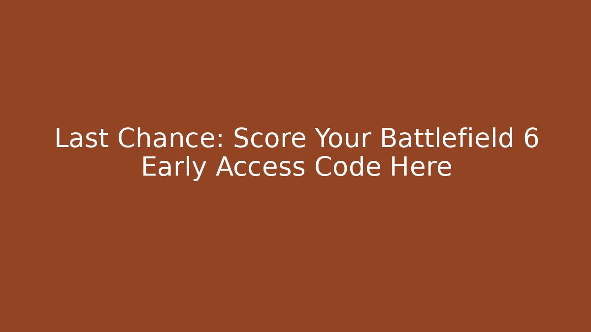 Last Chance: Score Your Battlefield 6 Early Access Code Here - NADclinic