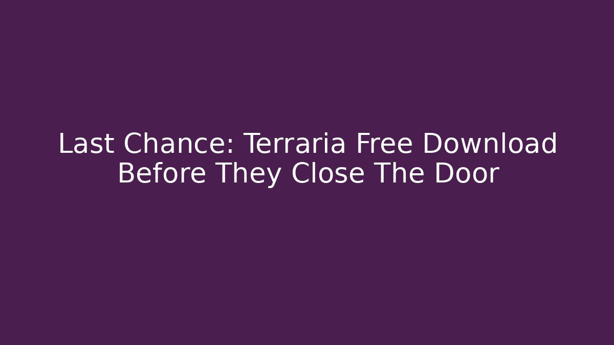 Last Chance: Terraria Free Download Before They Close The Door