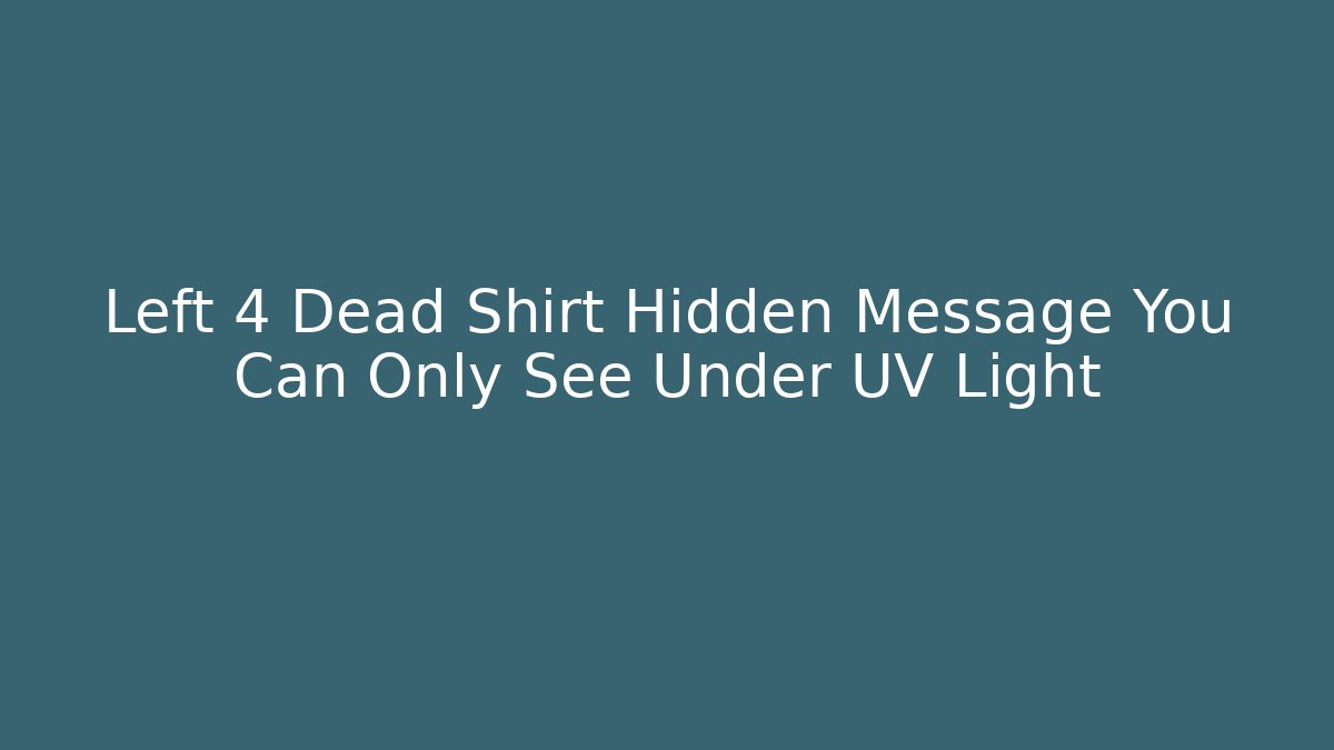 Left 4 Dead Shirt Hidden Message You Can Only See Under UV Light