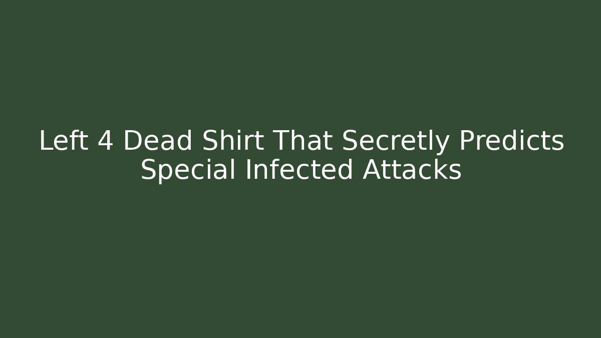 Left 4 Dead Shirt That Secretly Predicts Special Infected Attacks