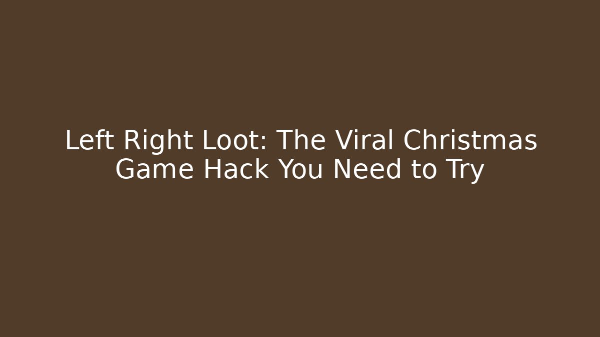 Left Right Loot: The Viral Christmas Game Hack You Need to Try