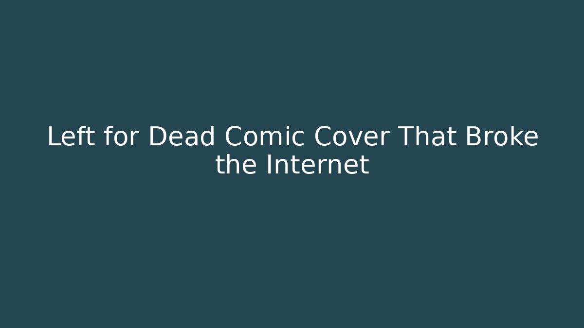Left for Dead Comic Cover That Broke the Internet