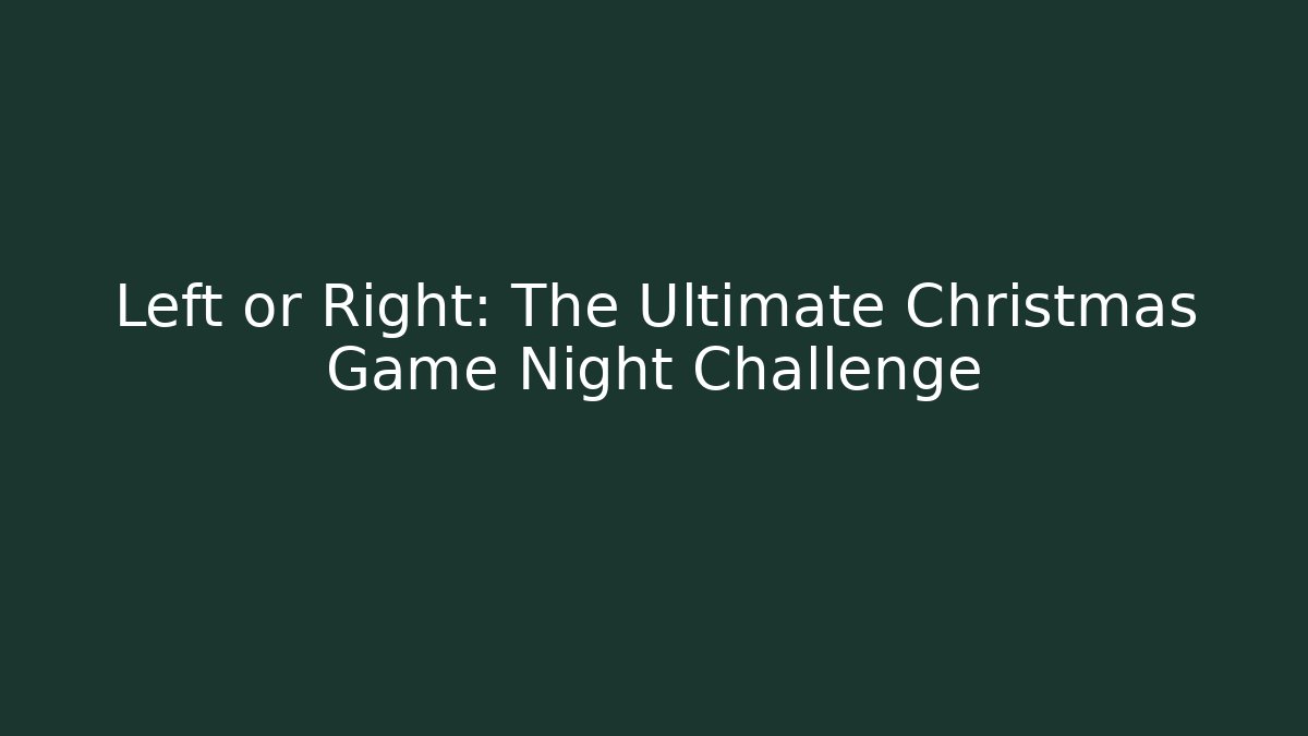 Left or Right: The Ultimate Christmas Game Night Challenge