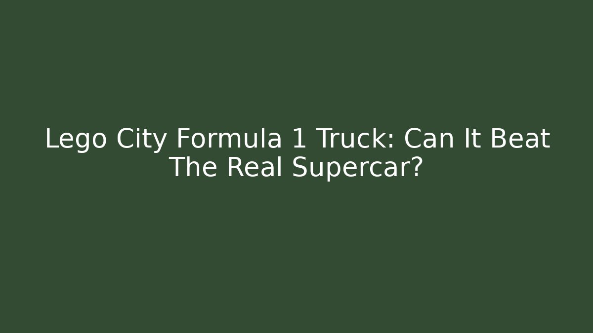 Lego City Formula 1 Truck: Can It Beat The Real Supercar?