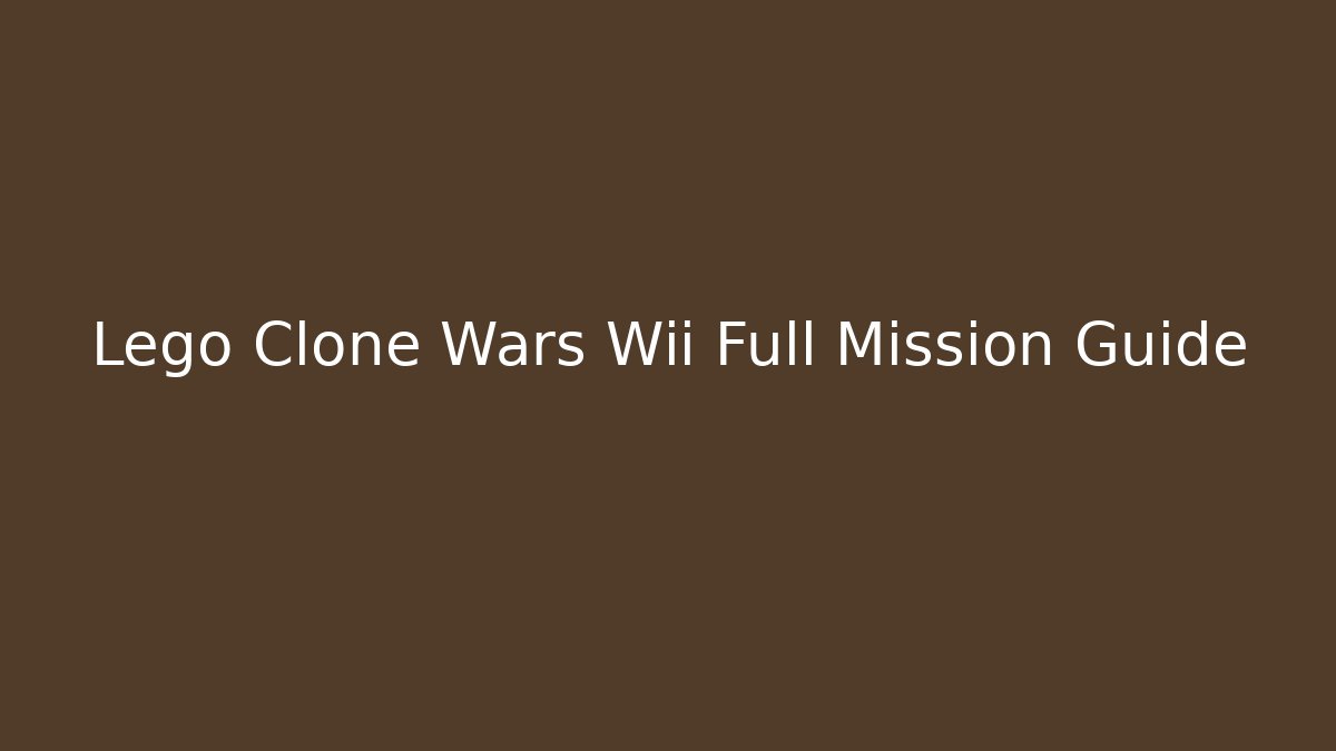 Lego Clone Wars Wii Full Mission Guide - NADclinic