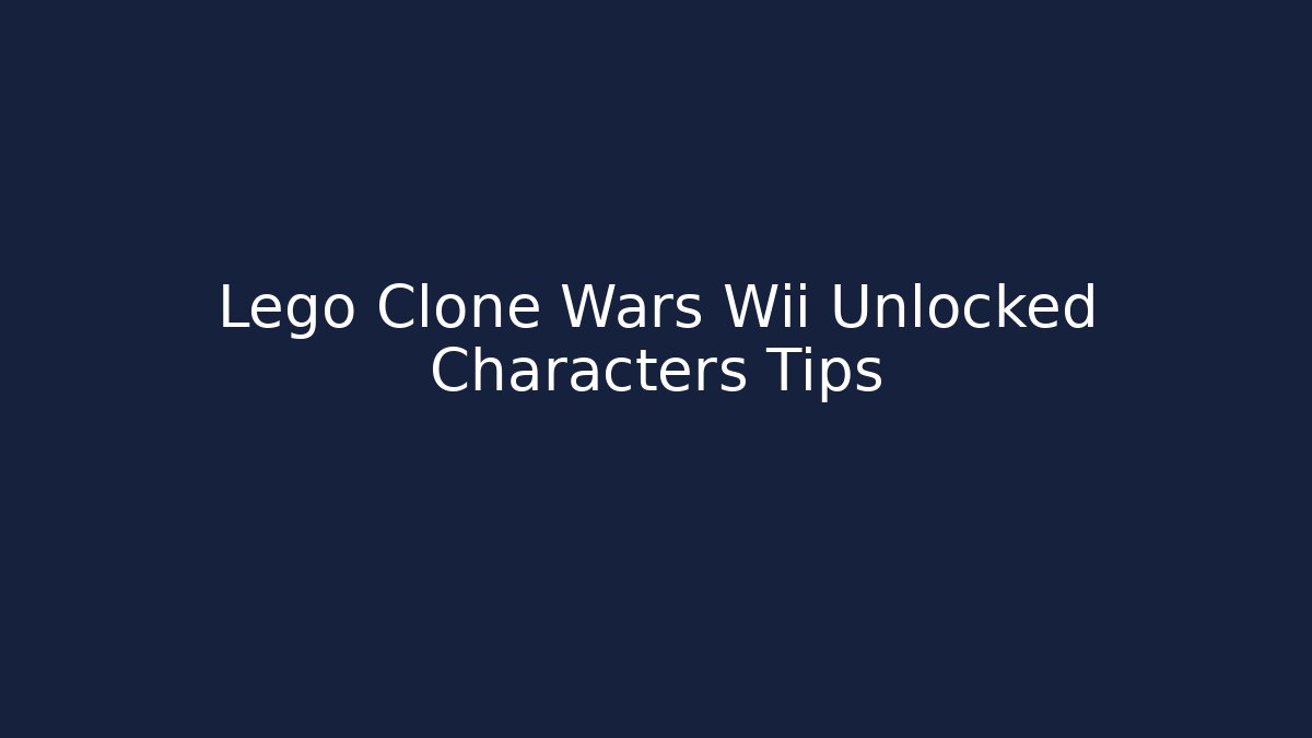 Lego Clone Wars Wii Unlocked Characters Tips