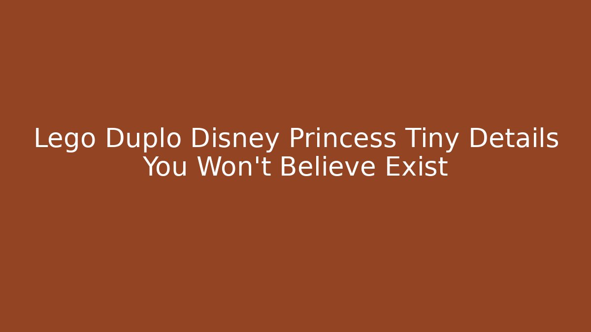 Lego Duplo Disney Princess Tiny Details You Won't Believe Exist