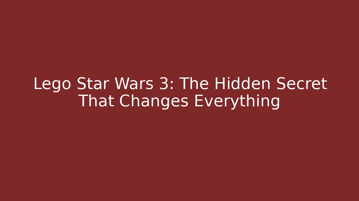 Lego Star Wars 3: The Hidden Secret That Changes Everything - NADclinic
