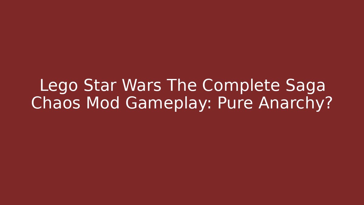 Lego Star Wars The Complete Saga Chaos Mod Gameplay: Pure Anarchy?
