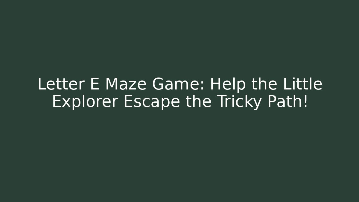 Letter E Maze Game: Help the Little Explorer Escape the Tricky Path!