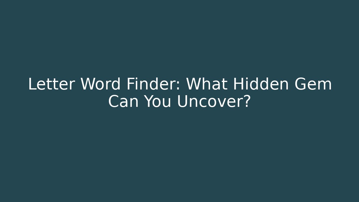 Letter Word Finder: What Hidden Gem Can You Uncover? - NADclinic