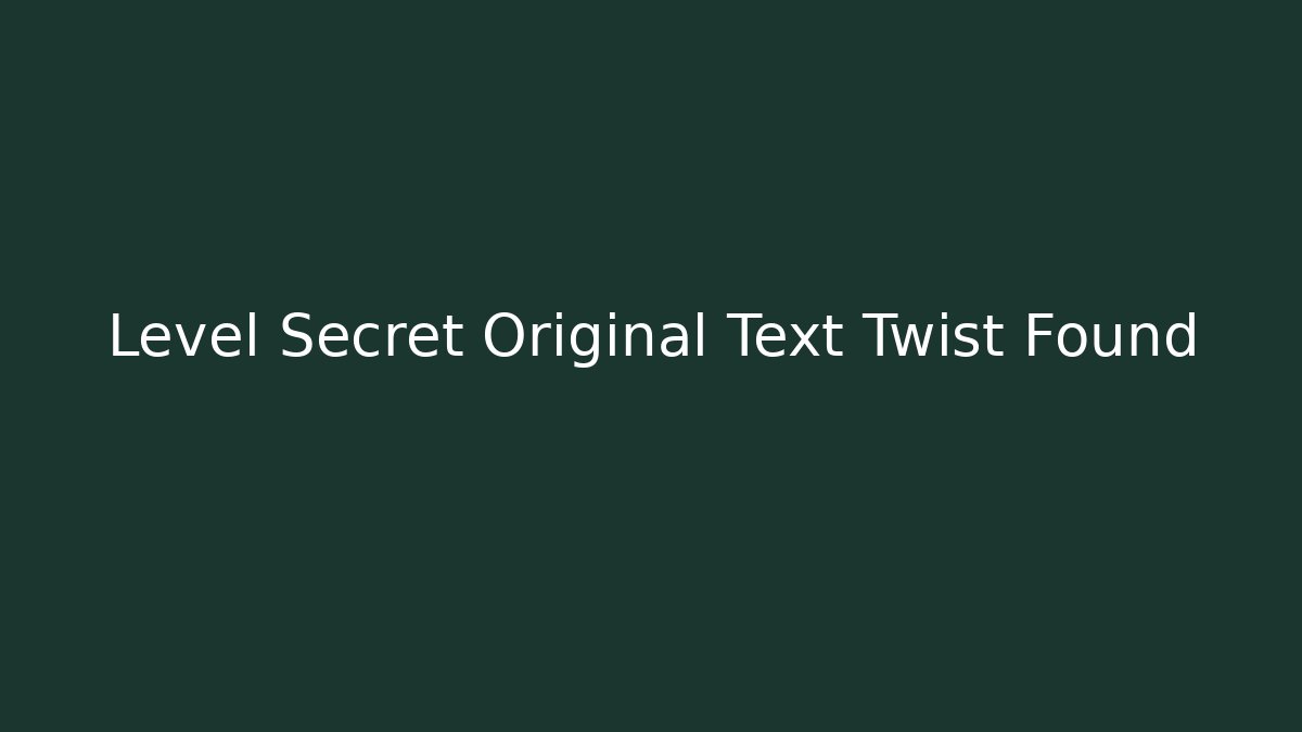 Level Secret Original Text Twist Found