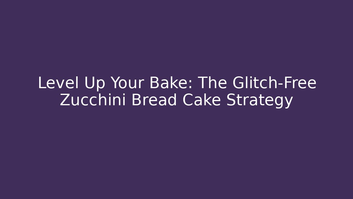 Level Up Your Bake: The Glitch-Free Zucchini Bread Cake Strategy - NADclinic