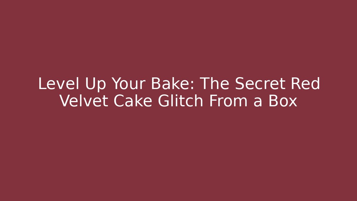 Level Up Your Bake: The Secret Red Velvet Cake Glitch From a Box