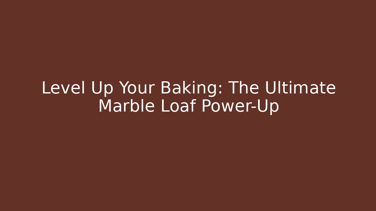 Level Up Your Baking: The Ultimate Marble Loaf Power-Up