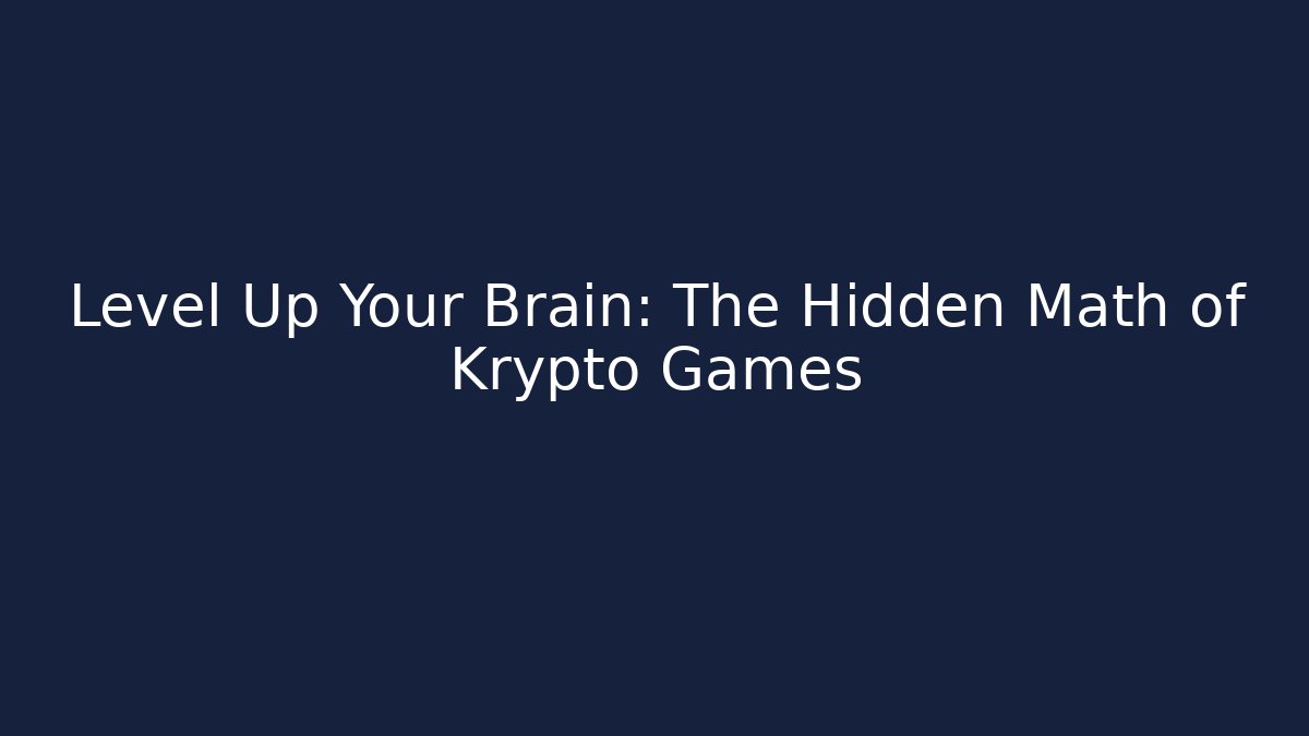 Level Up Your Brain: The Hidden Math of Krypto Games