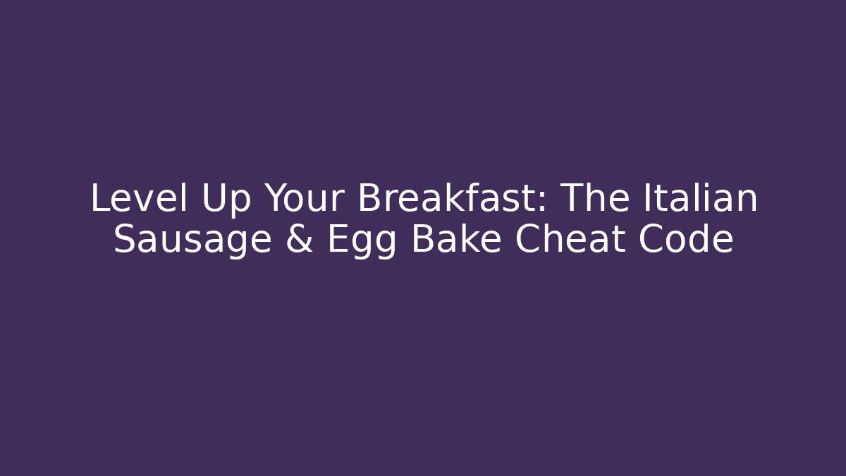 Level Up Your Breakfast: The Italian Sausage & Egg Bake Cheat Code - NADclinic