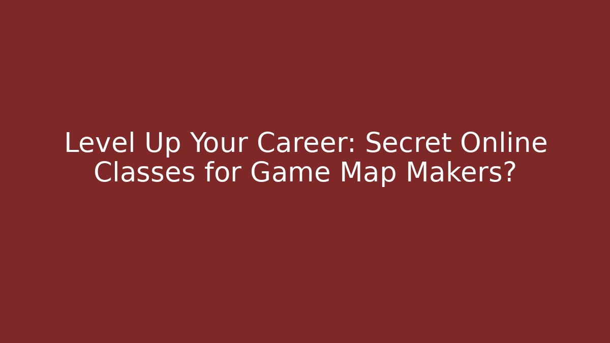 Level Up Your Career: Secret Online Classes for Game Map Makers?