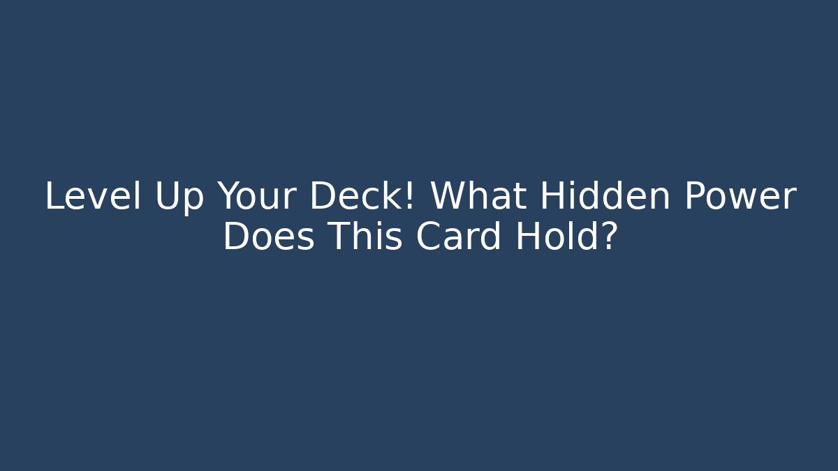 Level Up Your Deck! What Hidden Power Does This Card Hold?