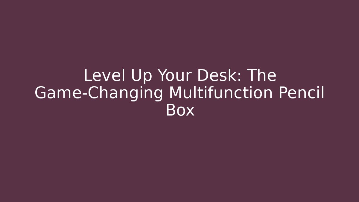 Level Up Your Desk: The Game-Changing Multifunction Pencil Box