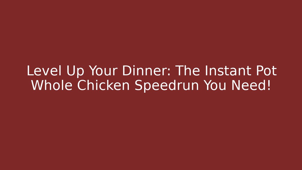 Level Up Your Dinner: The Instant Pot Whole Chicken Speedrun You Need!