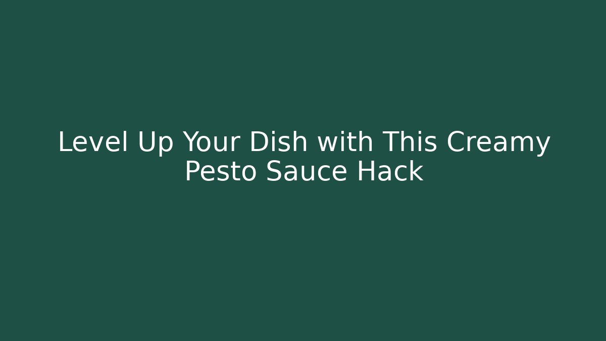 Level Up Your Dish with This Creamy Pesto Sauce Hack
