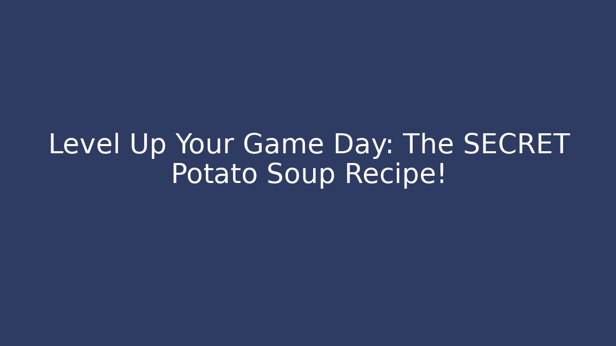 Level Up Your Game Day: The SECRET Potato Soup Recipe! - NADclinic