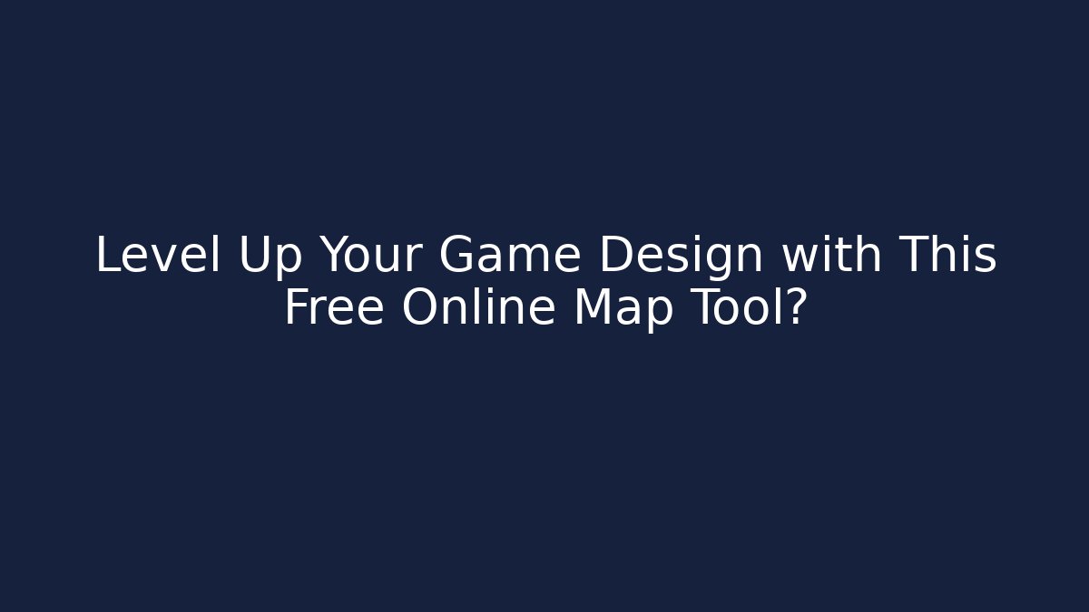Level Up Your Game Design with This Free Online Map Tool? - NADclinic