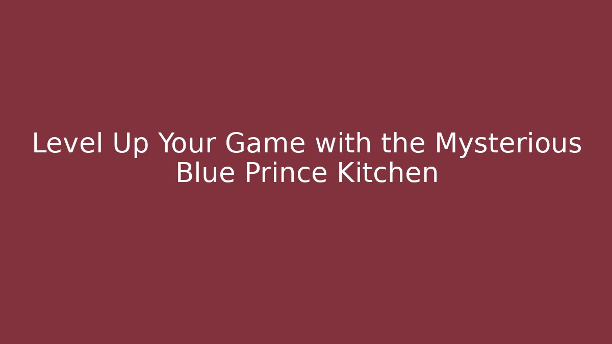 Level Up Your Game with the Mysterious Blue Prince Kitchen