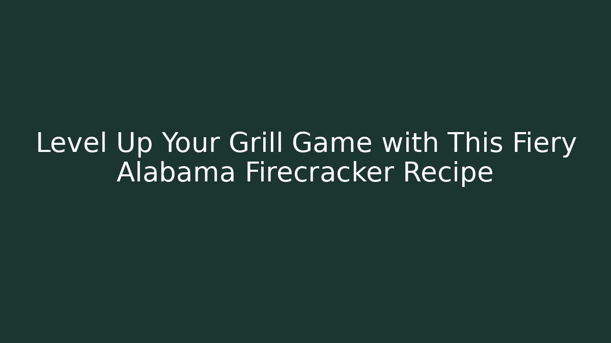 Level Up Your Grill Game with This Fiery Alabama Firecracker Recipe