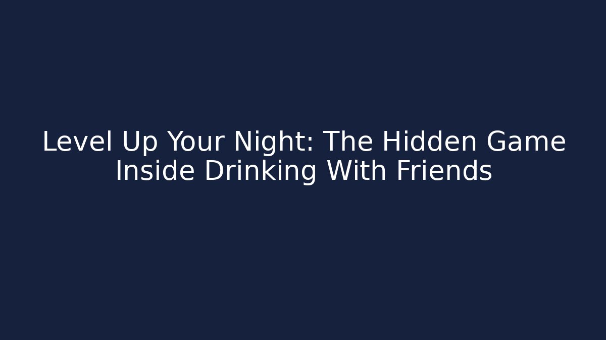 Level Up Your Night: The Hidden Game Inside Drinking With Friends - NADclinic