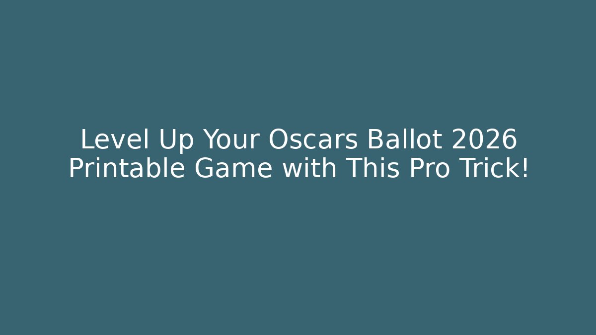 Level Up Your Oscars Ballot 2026 Printable Game with This Pro Trick!