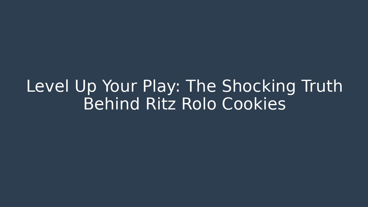 Level Up Your Play: The Shocking Truth Behind Ritz Rolo Cookies - NADclinic