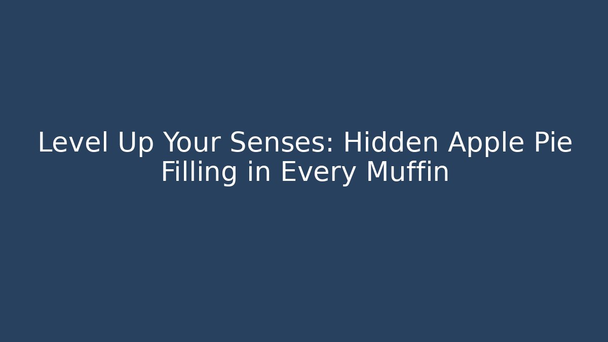 Level Up Your Senses: Hidden Apple Pie Filling in Every Muffin