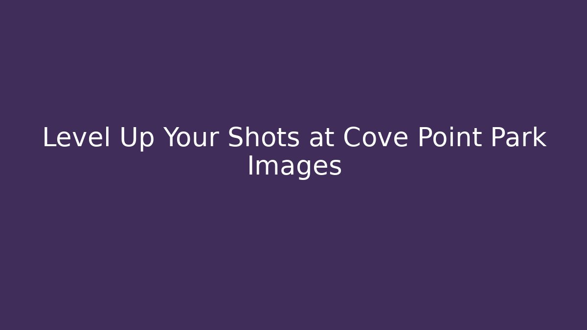 Level Up Your Shots at Cove Point Park Images - NADclinic