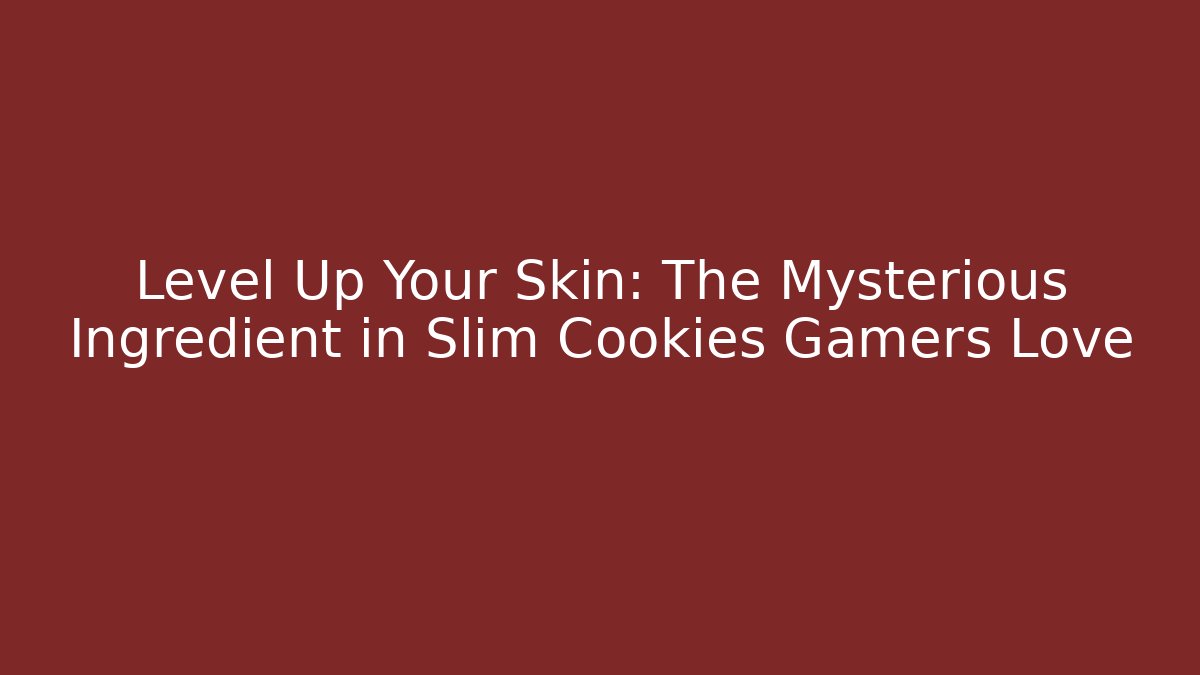 Level Up Your Skin: The Mysterious Ingredient in Slim Cookies Gamers Love
