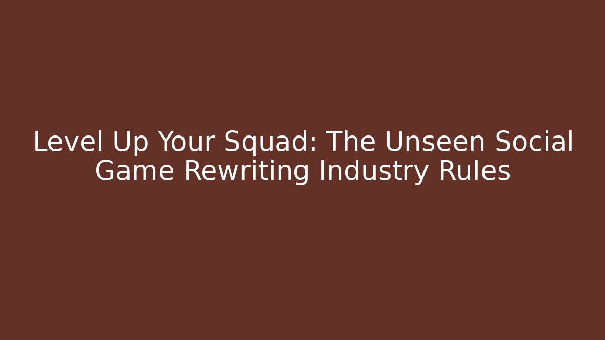 Level Up Your Squad: The Unseen Social Game Rewriting Industry Rules