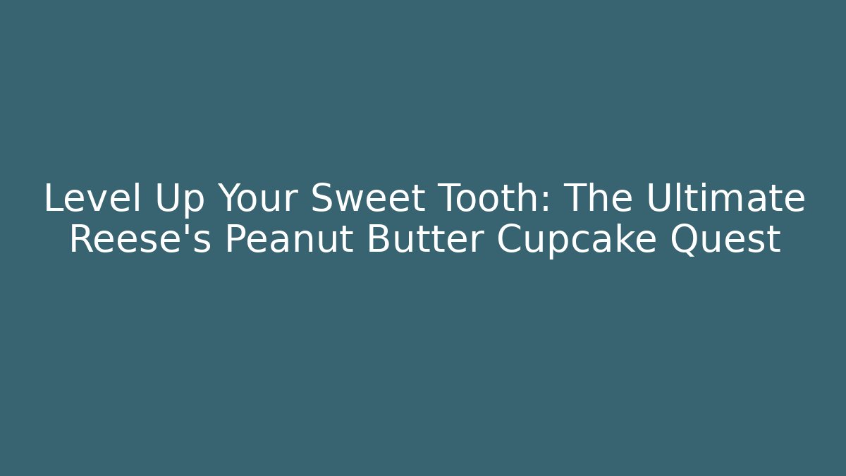 Level Up Your Sweet Tooth: The Ultimate Reese's Peanut Butter Cupcake Quest - NADclinic