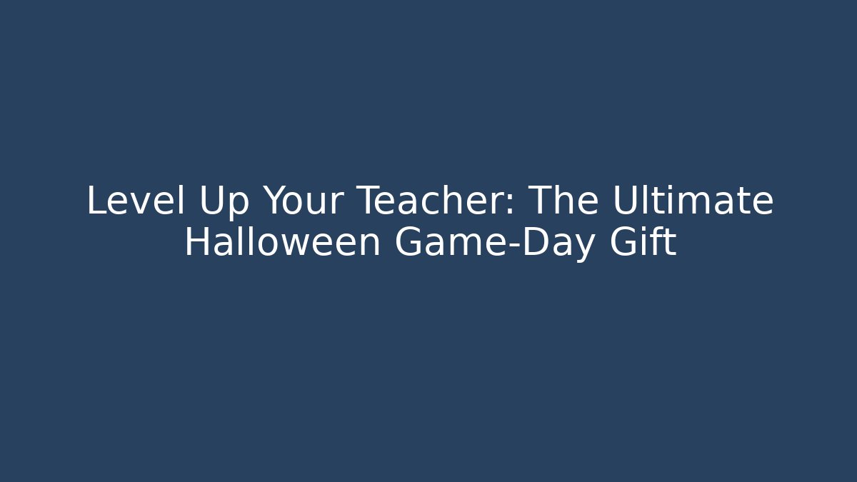 Level Up Your Teacher: The Ultimate Halloween Game-Day Gift